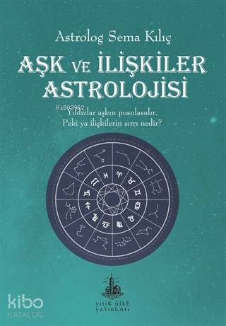  Aşk ve İlişkiler Astrolojisi | Sema Kılıç | Yitik Ülke Yayınları | 9786052027523 | 