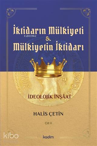  İktidarın Mulkiyeti ve Mülkiyetin İktidarı Cilt II İdeolojik İnşaat | Halis Çetin | Fatih Yıldız | Serhat Buhari BaytekinÜzeyir Tekin | Yeşim SelFatma Çırak Uluyol | Kadim Yayınları | 9786057629166 | 