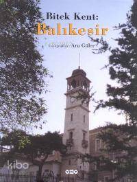  Bitek Kent Balıkesir | Bitek Kent Balıkesir | Ara Güler | Yapı Kredi Yayınları ( YKY ) | 9789750806728 