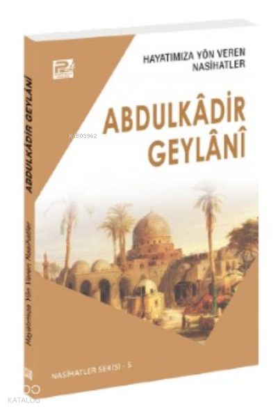  Hayatımıza Yön Veren Nasihatler Abdulkâdir Geylânî | Hayatımıza Yön Veren Nasihatler Abdulkâdir Geylânî | Sâlih Ahmed Eş Şâmî | Karınca & Polen Yayınları | 9786257948777 
