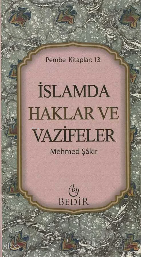  İslamda Haklar ve Vazifeler | İslamda Haklar ve Vazifeler | Mehmed Şakir | Bedir Yayınları | 9786055657475 