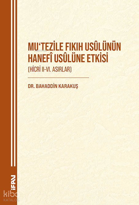 Mutezile Fıkıh Usülünün Hanefi Usulüne Etkisi;Hicri II-VI. Asırlar