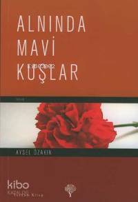  Alnında Mavi Kuşlar | Alnında Mavi Kuşlar | Aysel Özakın İngham | Yordam Kitap | 9789944122146 