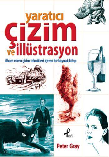  Yaratıcı Çizim ve İllüstrasyon İlham Veren Çizim Teknikleri | Peter Gray | Merve Namlı | Profil Yayıncılık | 9789759967857 | 