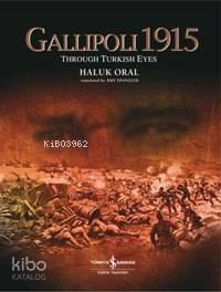  Gallipoli 1915 (Ciltli) Through Turkish Eyes | Gallipoli 1915 (Ciltli) Through Turkish Eyes | Haluk Oral | Amy Spangler | Türkiye İş Bankası Kültür Yayınları | 9789944882170 