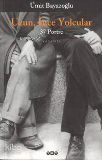  Uzun İnce Yolcular 37 Portre | Ümit Bayazoğlu | Yapı Kredi Yayınları ( YKY ) | 9789750808616 | 