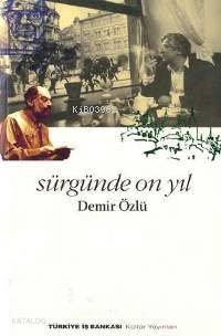  Sürgünde On Yıl | Demir Özlü | Türkiye İş Bankası Kültür Yayınları | 9789754582406 | 