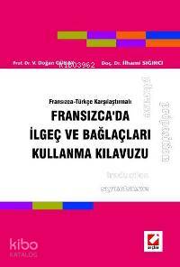  Fransızcada İlgeç ve Bağlaçları Kullanma Kılavuzu | Fransızcada İlgeç ve Bağlaçları Kullanma Kılavuzu | İlhami Sığırcı | V Doğan Günay İlhami Sığırcı | V Doğan Günay | Seçkin Yayıncılık | 9789750207785 