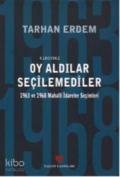  Oy Aldılar Seçilemediler 1963 ve 1968 Mahalli İdareler Seçimleri | Tarhan Erdem | Zeynep T Erzik | Yalçın Yayınları | 9789754881080 | 