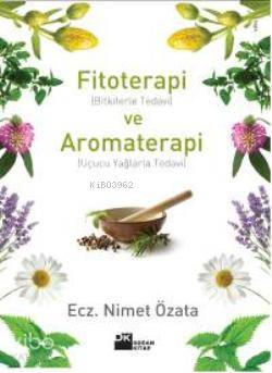  Fitoterapi ve Aromaterapi (bitkilerle Tedavi ve Uçucu Yağlarla Tedavi) | Nimet Özata | Doğan Kitap | 9786051113500 | 