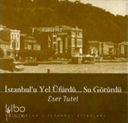  İstanbulu Yel Üfürdü Su Götürdü | Eser Tutel | Oğlak Yayınları | 9789753293310 | 