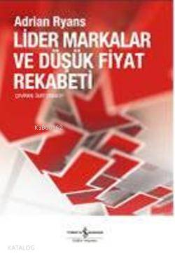 Lider Markalar ve Düşük Fiyat Rekabeti | Adrian Ryans | Ümit Şensoy | Türkiye İş Bankası Kültür Yayınları | 9789944888868 | 