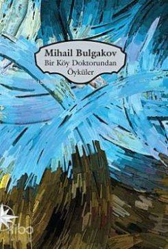  Bir Köy Doktorundan Öyküler | Bir Köy Doktorundan Öyküler | Mihail Afanasyeviç Bulgakov | Notos Kitap | 9786055904333 