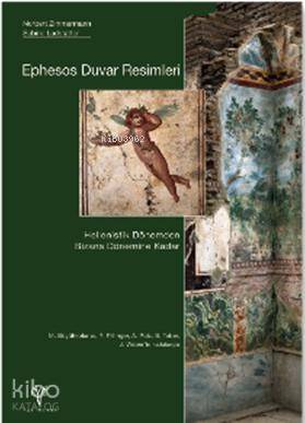  Ephesos Duvar Resimleri (Ciltli) Hellenistik Dönemden Bizans Dönemine Kadar | Norbert ZimmermannSabine Ladstätter | Selma Gün | Norbert Zimmermann | Sabine Ladstätter | Ege Yayınları | 9786055607500 | 