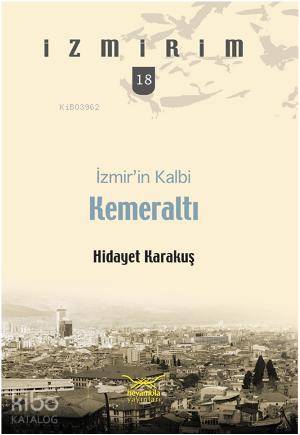  İzmirin Kalbi Kemeraltı | Hidayet Karakuş | Rozerin Doğan Murat İlhan | Heyamola Yayınları | 9786055419066 | 