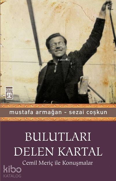  Bulutları Delen Kartal Cemil Meriç ile Konuşmalar | Kolektif | Adem Koçal | Ravza Kızıltuğ | Mustafa ArmağanSezai Coşkun | Timaş Yayınları | 9786051143675 