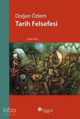  Tarih Felsefesi | Doğan Özlem | Notos Kitap | 9786055904494 | 