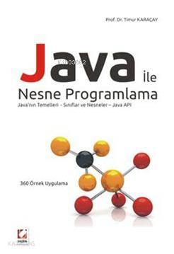  Java ile Nesne Programlama Javanın Temelleri Sınıflar ve Nesneler Java API | Java ile Nesne Programlama Javanın Temelleri Sınıflar ve Nesneler Java API | Timur Karaçay | Seçkin Yayıncılık | 9789750219603 