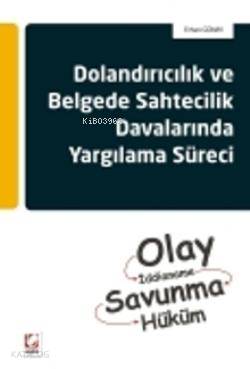  Dolandırıcılık ve Belgede Sahtecilik Davalarında Yargılama Süreci Olay İddianame Savunma Hüküm | Dolandırıcılık ve Belgede Sahtecilik Davalarında Yargılama Süreci Olay İddianame Savunma Hüküm | Erhan Günay | Seçkin Yayıncılık | 9789750219566 