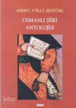  Osmanlı Şiiri Antolojisi | Ahmet Atilla Şentürk | Yapı Kredi Yayınları ( YKY ) | 9789750801631 | 