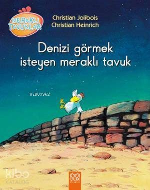 Denizi Görmek İsteyen Meraklı Tavuk | Christian Jolibois | Yasemin Tanbi | Christian Heinrich | Christian JoliboisChristian Heinrich | 1001 Çiçek Kitaplar | 9786053410515 | 