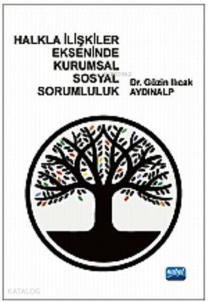  Halkla İlişkiler Ekseninde Kurumsal Sosyal Sorumluluk | Halkla İlişkiler Ekseninde Kurumsal Sosyal Sorumluluk | Güzin Ilıcak Aydınalp | Nobel Akademik Yayıncılık | 9786051336992 