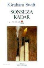  Sonsuza Kadar | Graham Swift | İlknur Özdemir | Can Yayınları | 9789755105802 | 