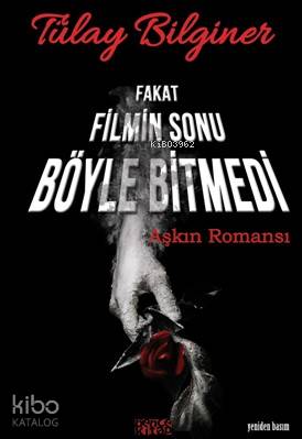  Fakat Filmin Sonu Böyle Bitmedi Aşkın Romansı | Fakat Filmin Sonu Böyle Bitmedi Aşkın Romansı | Tülay Bilginer | Bence Kitap | 9786054621699 