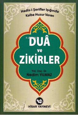  Dua ve Zikirler Hadisi Şerifler Işığında Kalbe Huzur Veren | Nedim Yılmaz | Hisar Yayınevi | 9789757422020 | 