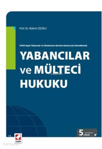 Yabancılar ve Mülteci Hukuku 6458 Sayılı Yabancılar ve Uluslararası Koruma Kanunuyla Güncellenmiş | Bülent Çiçekli | Seçkin Yayıncılık | 9789750229534 | 