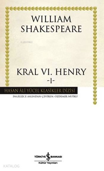  Kral VI Henry I (Ciltli) | Kral VI Henry I (Ciltli) | William Shakespeare | Özdemir Nutku | Türkiye İş Bankası Kültür Yayınları | 9786053322900 