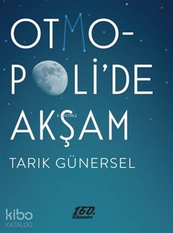  Otmopolide Akşam | Tarık Günersel | 160 Kilometre Yayınevi | 9786055185442 | 