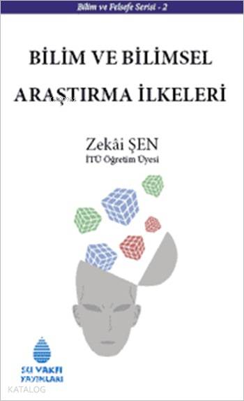  Bilim ve Bilimsel Araştırma İlkeleri | Bilim ve Bilimsel Araştırma İlkeleri | Zekai Şen | Su Vakfı Yayınları | 9789756455463 