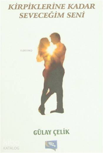  Kipriklerine Kadar Seveceğim Seni | Kipriklerine Kadar Seveceğim Seni | Murat Ukray | Hatice Uzun | Yaşar Hız | Gülay Çelik | Gece Kitaplığı Yayınları | 9786053242147 