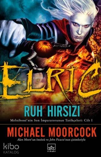  Elric The Stealer of Souls | Michael Moorcock | Barış Tanyeri | Alican Saygı Ortanca | Şükrü Karakoç | Tuğçe Nida Sevin | İthaki Yayınları | 9786053754824 | 