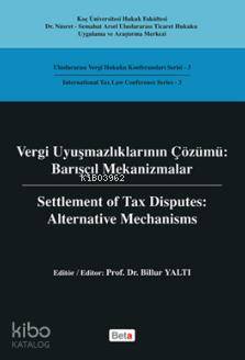  Vergi Uyuşmazlıklarının Çözümü Barışçıl Mekanizmalar | Vergi Uyuşmazlıklarının Çözümü Barışçıl Mekanizmalar | Billur Yaltı | Beta Akademik | 9786053333890 