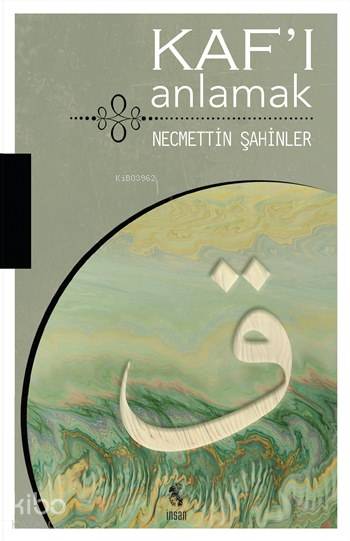  Kafı Anlamak | Kafı Anlamak | Necmettin Şahinler | İnsan Yayınları | 9789755747569 