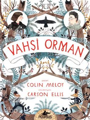  Vahşi Orman | Dilan Toplu | Çiçek Eriş | Cansu Gümüş | Colin Meloy | Pegasus Yayıncılık | 9786053437574 | 