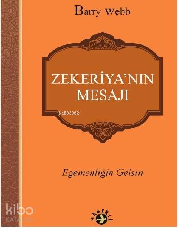  Zekeriyanın Mesajı Egemenliğin Gelsin | Barry Webb | Şefika Dönmez | Erman Koparan | Maya Perktaş | Haberci Basın Yayın | 9786054707218 | 