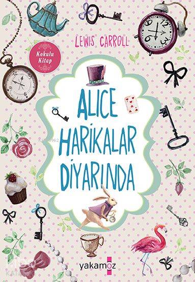  Alice Harikalar Diyarında Alice Aynanın İçinde | Alice Harikalar Diyarında Alice Aynanın İçinde | Lewis Carroll | Saime Kara | Yakamoz Yayınları | 9786053849339 