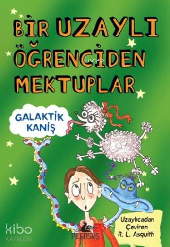  Bir Uzaylı Öğrenciden Mektuplar Galaktik Kaniş | Tuğba Temizer | Ezgi Gültekin | Pınar Yıldız | RL Asquith | Pegasus Yayıncılık | 9786053436645 | 