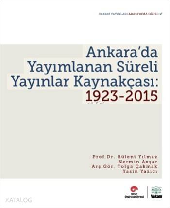  Ankarada Yayımlanan Süreli Yayınlar Kaynakçası 1923 2015 | Bülent YılmazNermin AvşarTolga ÇakmakYasin Yazıcı | Vekam Yayınları | 9786059388047 | 