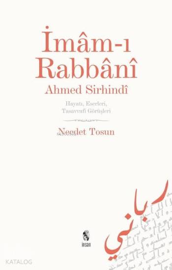 İmamı Rabbani Ahmed Sirhindi Hayatı Eserleri Tasavvufi Görüşleri | İmamı Rabbani Ahmed Sirhindi Hayatı Eserleri Tasavvufi Görüşleri | Necdet Tosun | İnsan Yayınları | 9789755744254 