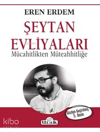  Şeytan Evliyaları Mücahitlikten Müteahhitliğe | Eren Erdem | Ulak Yayınları | 9786059093811 | 
