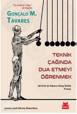  Teknik Çağında Dua Etmeyi Öğrenmek 2010 En İyi Yabancı Kitap Ödülü Fransa | Gonçalo M Tavares | İpek Gürsoy Manavbaşı | Kırmızıkedi Yayınevi | 9786052980330 | 