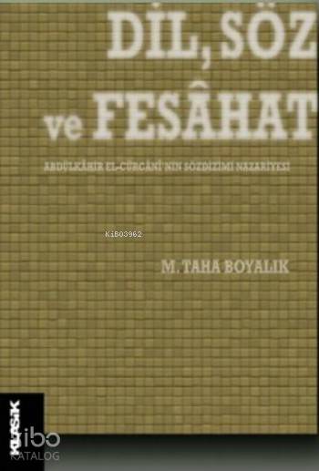  DilSöz ve Fesahat Abdülkâhir el Cürcânînin Sözdizimi Nazariyesi | M Cüneyt Kaya | Zeyd KaraaslanSibel Yalçın | Semih Atiş | Klasik Yayınları | 9786055245979 | 
