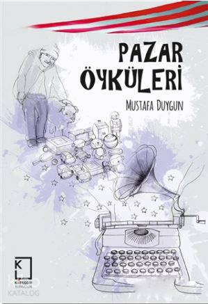  Pazar Öyküleri | Mustafa Duygun | Kategori Yayıncılık | 9786058278233 | 