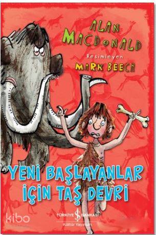  Yeni Başlayanlar için Taş Devri | Yeni Başlayanlar için Taş Devri | Alan Macdonald | Elif Dinçer | Nevin Avan Özdemir | Mark Beech | Türkiye İş Bankası Kültür Yayınları | 9786052950234 