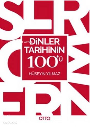  Dinler Tarihinin 100ü | Dinler Tarihinin 100ü | Hüseyin Yılmaz | Bülent Akot | Otto Yayınları | 9786059621984 