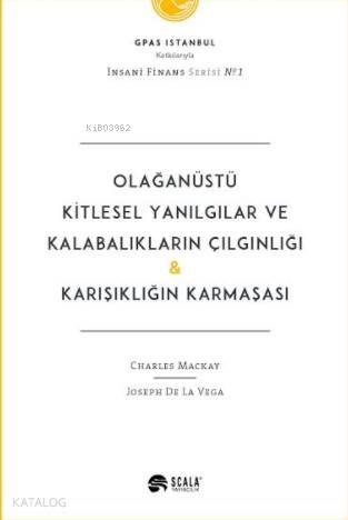  Olağanüstü Kitlesel Yanılgılar ve Kalabalıkların Çılgınlığı | Martin S Fridson | Ali PerşembeLevent Cinemre | Scala Yayıncılık | 9786059248358 | 